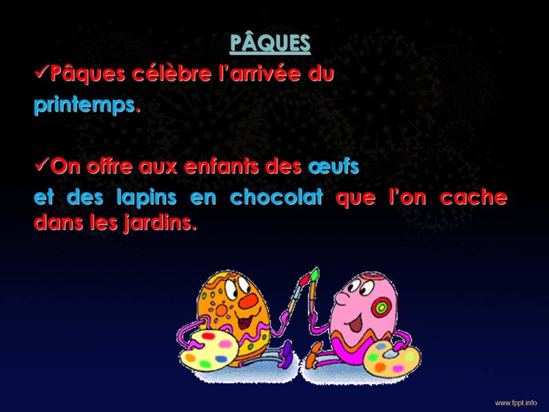 PÂQUES Pâques célèbre l’arrivée du printemps.    On offre aux enfants des